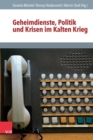 Image for Geheimdienste, Politik und Krisen im Kalten Krieg