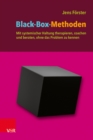 Image for Black-Box-Methoden : Mit systemischer Haltung therapieren, coachen und beraten, ohne das Problem zu kennen: Mit systemischer Haltung therapieren, coachen und beraten, ohne das Problem zu kennen