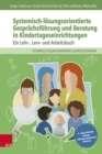 Image for Systemisch-losungsorientierte Gesprachsfuhrung und Beratung in Kindertageseinrichtungen: Ein Lehr-, Lern- und Arbeitsbuch