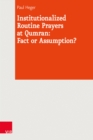 Image for Heger, Institutionalized Routine Prayers/eBook; Institutionalized Routine Prayers at Qumran: Fact or Assumption?