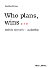 Image for Who plans, wins... : Holistic enterprise - Leadership: Holistic enterprise - Leadership