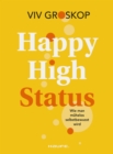 Image for Happy High Status: Wie man muhelos selbstbewusst wird. Tipps zur Starkung des Selbstbewusstseins und zum selbstsicheren Umgang mit Menschen.