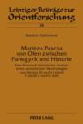 Image for Murteza Pascha von Ofen zwischen Panegyrik und Historie: Eine literarisch-historische Analyse eines osmanischen Wesirspiegels von Nergisi (El-va?fue l-kamil fi-a?vali l-veziri l-&#39;adil)