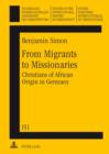 Image for From Migrants to Missionaries: Christians of African Origin in Germany