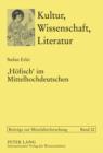Image for &quot;Hofisch&quot; im Mittelhochdeutschen: die Verwendung eines Programmworts der hofischen Kultur in den deutschsprachigen Texten vor 1300