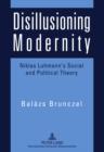 Image for Disillusioning Modernity: Niklas Luhmann&#39;s Social and Political Theory