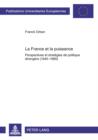 Image for La France et la puissance: perspectives et strategies de politique etrangere, 1945-1995 : v. 602 =