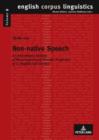 Image for Non-native speech: a corpus-based analysis of phonological and phonetic properties of L2 English and German : v. 9