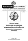 Image for Politische Philosophie eines modernen Idealismus: Ideologiekritik, Politikwissenschaft, Staatsdenken