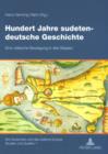 Image for Hundert Jahre sudeten-deutsche Geschichte: eine volkische Bewegung in drei Staaten