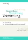 Image for Vermittlung: Ein Arbeitsbuch fuer eine anwendungsorientierte Germanistik- Unter Mitarbeit von Anna Christina Schmidt