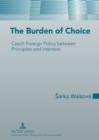Image for The Burden of Choice: Czech Foreign Policy between Principles and Interests