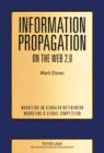 Image for Information Propagation on the Web 2.0: Two Essays on the Propagation of User-Generated Content and How It Is Affected by Social Networks