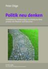 Image for Politik neu denken: Politiktheorie, Politikanalyse und Politische Ethik jenseits von Newton und Descartes- Eine nichtduale Perspektive