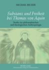 Image for Substanz und Freiheit bei Thomas von Aquin: Studie zur philosophischen und theologischen Anthropologie
