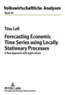 Image for Forecasting Economic Time Series using Locally Stationary Processes: A New Approach with Applications