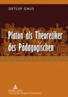 Image for Platon als Theoretiker des Paedagogischen: Eine Eroerterung erziehungs- und bildungstheoretisch relevanter Aspekte seines Denkens