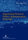 Image for Negotiating Disasters: Politics, Representation, Meanings