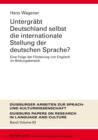 Image for Untergrabt Deutschland selbst die internationale Stellung der deutschen Sprache?: eine Folge der Forderung von Englisch im Bildungsbereich