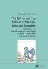 Image for The Sphinx and the Riddles of Passion, Love and Sexuality: Contributions by Stefano Bolognini, Rainer Gross and Sylvia Zwettler-Otte- Preface by Alain Gibeault