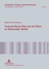 Image for Financial Return Risk and the Effect on Shareholder Wealth: How M&amp;A Announcements and Banking Crisis Events Affect Stock Mean Returns and Stock Return Risk- A Compendium of Five Empirical Studies across Selective Industries