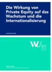 Image for Die Wirkung von Private Equity auf das Wachstum und die Internationalisierung: Eine empirische Impact-Studie des oesterreichischen Private Equity Marktes