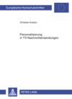 Image for Personalisierung in TV-Nachrichtensendungen: Eine Zeitreihenuntersuchung der Hauptabendnachrichtensendungen von ARD und RTL von 1983 bis 2005