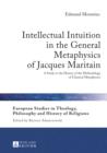 Image for Intellectual intuition in the general metaphysics of Jacques Maritain: a study in the history of the methodology of classical metaphysics : 4