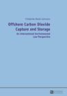 Image for Offshore carbon dioxide capture and storage: an international environmental law perspective