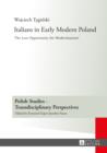 Image for Italians in early modern Poland: the lost opportunity for modernization? : volume 11