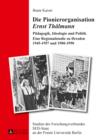 Image for Die Pionierorganisation Ernst Thalmann: Padagogik, Ideologie und Politik : eine Regionalstudie zu Dresden 1945-1957 und 1980-1990