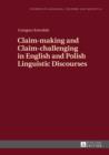 Image for Claim-making and Claim-challenging in English and Polish Linguistic Discourses