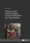 Image for Geburt, Taufe und Kirchgang in der Fuerstenwelt des Alten Reichs