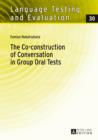 Image for The co-construction of conversation in group oral tests : Volume 30