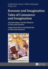 Image for Konsum und Imagination. Tales of Commerce and Imagination: Das Warenhaus und die Moderne in Film und Literatur. Department Stores and Modernity in Film and Literature