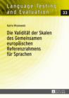 Image for Die Validitat der Skalen des Gemeinsamen europaischen Referenzrahmens fur Sprachen: eine empirische Untersuchung der Flussigkeits- und Wortschatzskalen des GeRS am Beispiel des Italienischen des Deutschen