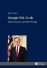 Image for George H.W. Bush: faith, presidency, and public theology