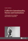 Image for Collective intentionality, norms and institutions: a philosophical investigation about human cooperation