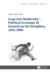 Image for Leap Into Modernity: Political Economy of Growth on the Periphery, 1943-1980 : Band 16