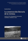 Image for La Construcción Literaria De La Víctima: Guerra Civil Y Franquismo En La Novela Castellana, Catalana Y Vasca