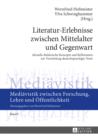 Image for Literatur-Erlebnisse zwischen Mittelalter und Gegenwart: Aktuelle didaktische Konzepte und Reflexionen zur Vermittlung deutschsprachiger Texte