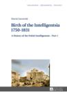 Image for Birth of the Intelligentsia - 1750-1831: A History of the Polish Intelligentsia - Part 1, edited by Jerzy Jedlicki