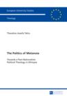 Image for The Politics of Metanoia: Towards a Post-Nationalistic Political Theology in Ethiopia : 947
