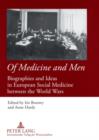 Image for Of Medicine and Men: Biographies and Ideas in European Social Medicine between the World Wars