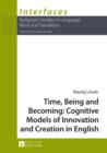 Image for Time, Being and Becoming: Cognitive Models of Innovation and Creation in English