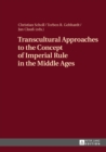 Image for Transcultural Approaches to the Concept of Imperial Rule in the Middle Ages