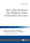 Image for Inter duas potestates: the religious policy of Theoderic the Great