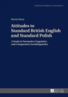 Image for Attitudes to Standard British English and Standard Polish: A Study in Normative Linguistics and Comparative Sociolinguistics