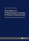 Image for The politics of parliamentary pensions in Western democracies: understanding MP&#39;s self-imposed cutbacks