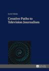 Image for Creative paths to television journalism